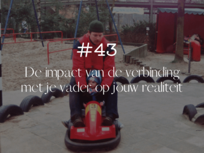 De impact van de verbinding met je vader op jouw realiteit