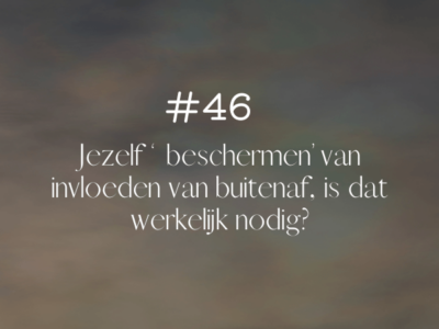 Jezelf beschermen van invloeden van buitenaf is onzin